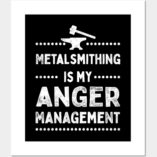 Metalsmithing Is My Anger Management Posters and Art